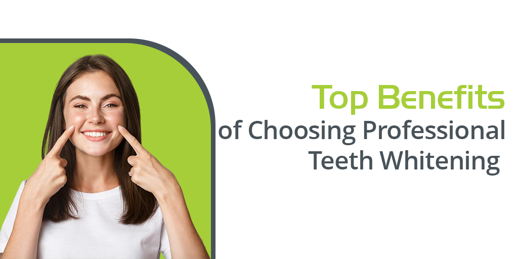 top benefits of choosing professional teeth whitening