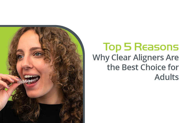 why clear aligners is the best choice of adults