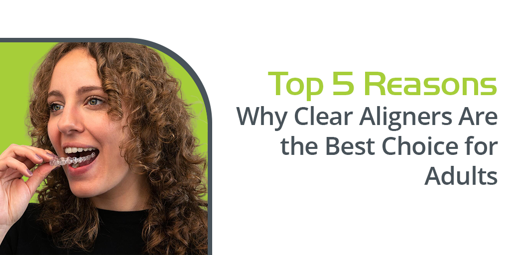 why clear aligners is the best choice of adults