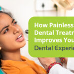 painless dental treatment improves your dental experiences