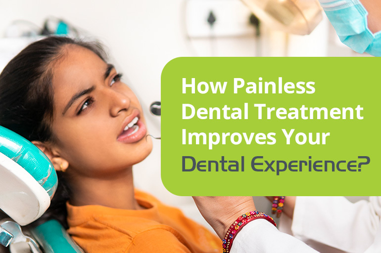 painless dental treatment improves your dental experiences