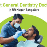 best general dentistry doctors in RR nagar Bangalore