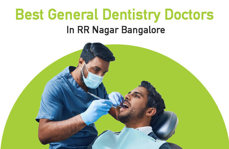 best general dentistry doctors in RR nagar Bangalore