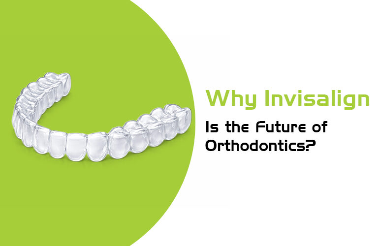 why invisalign is the future of Orthodontics