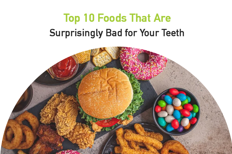 top 10 foods that are surprisingly bad for your teeth
