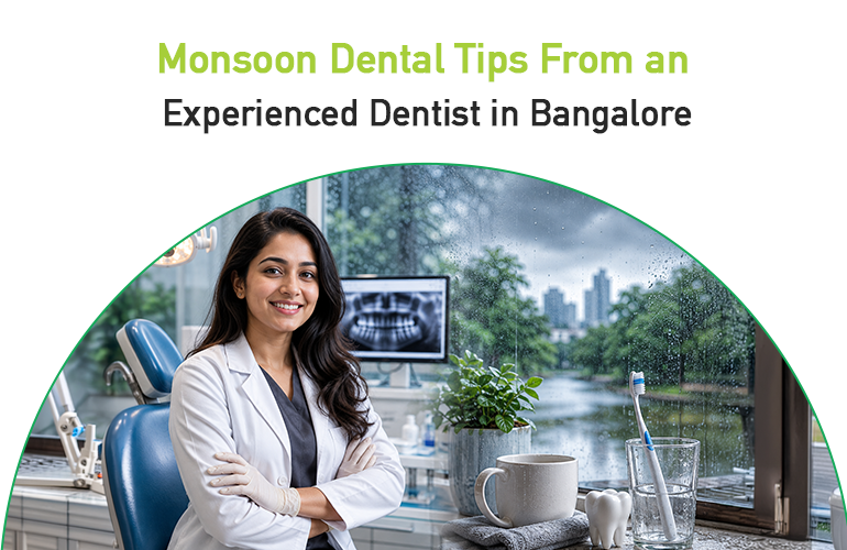 monsoon dental tips from an experienced dentist in bangalore