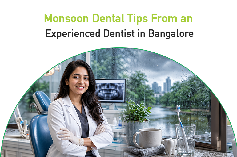 monsoon dental tips from an experienced dentist in bangalore