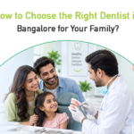 how to choose the right dentist in bangalore for your family