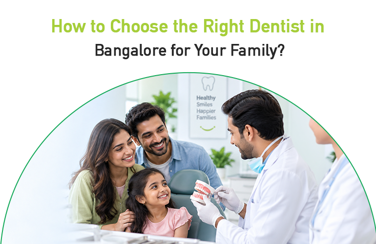 how to choose the right dentist in bangalore for your family