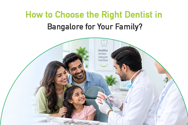 how to choose the right dentist in bangalore for your family