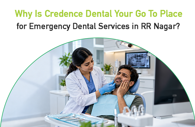 why is credence dental your go to place for emergency dental services in RR nagar